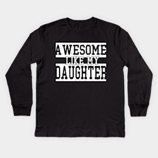 awesome like my daughter Kids Long Sleeve T-Shirt